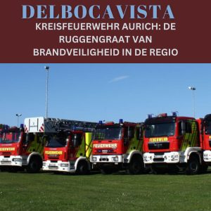 Kreisfeuerwehr Aurich De Ruggengraat van Brandveiligheid in de Regio